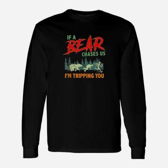 Funny If A Bear Chases Us I Am Tripping You Camping Joke Unisex Long Sleeve | Crazezy AU