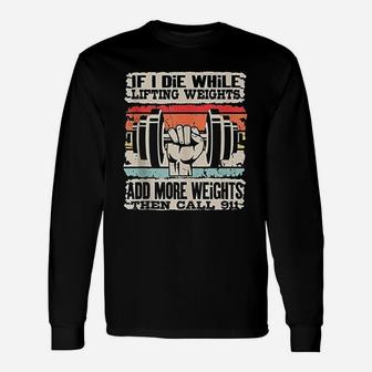 Funny If I Die While Lifting Weights Workout Gym Unisex Long Sleeve | Crazezy DE