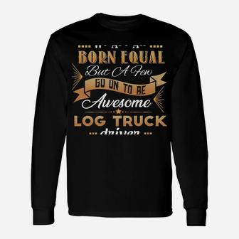 Funny Log Truck Driver Logging Trucks Sarcasm Humor Gifts Unisex Long Sleeve | Crazezy CA