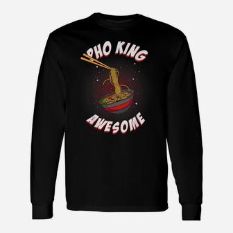 Funny Pho King Awesome Pho Gift For Men Women Cool Ramen Gag Unisex Long Sleeve | Crazezy