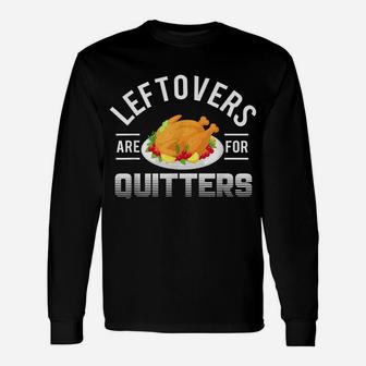 Funny Thanksgiving Leftovers Are For Quitters Turkey Unisex Long Sleeve | Crazezy AU