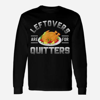 Funny Thanksgiving Leftovers Are For Quitters Turkey Unisex Long Sleeve | Crazezy DE