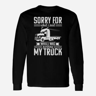 Funny Truck Driver Dad Sorry Parking Driving Gift Shirt Unisex Long Sleeve | Crazezy