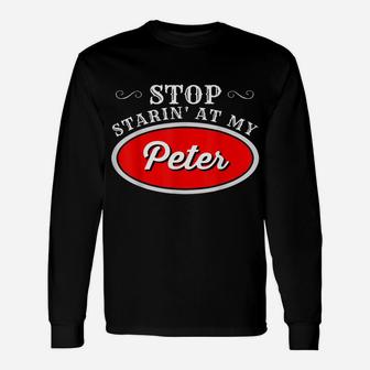 Funny Truck Driver Stop Starin' At My Peter Unisex Long Sleeve | Crazezy
