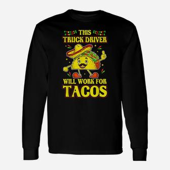 Funny Truck Driver Tee Shirt Taco Lover Quote Trucker Gift Unisex Long Sleeve | Crazezy
