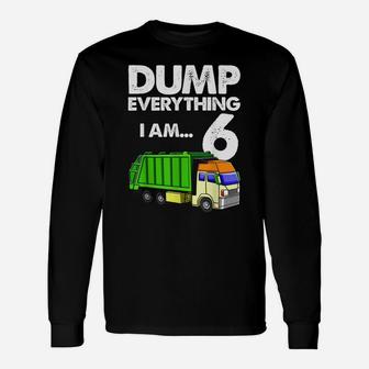 Garbage Truck Shirt Dump Everything I Am 6 Party Supplie Unisex Long Sleeve | Crazezy