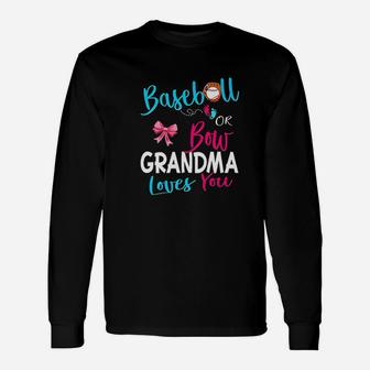 Gender Reveal Team Baseball Or Bow Grandma Loves You Gift Unisex Long Sleeve | Crazezy UK