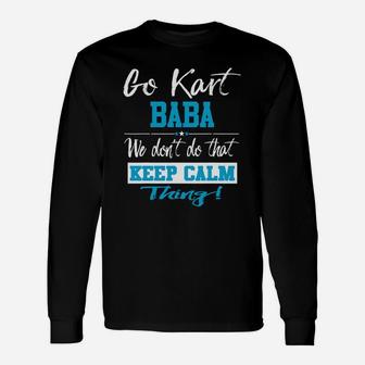Go Kart Baba We Dont Do That Keep Calm Thing Go Karting Racing Funny Kid Unisex Long Sleeve | Crazezy