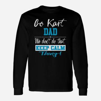 Go Kart Dad We Dont Do That Keep Calm Thing Go Karting Racing Funny Kid Unisex Long Sleeve | Crazezy