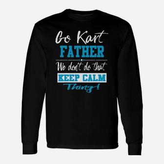 Go Kart Father We Dont Do That Keep Calm Thing Go Karting Racing Funny Kid Unisex Long Sleeve | Crazezy CA