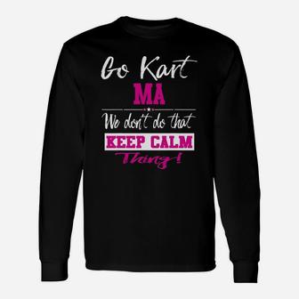 Go Kart Ma We Dont Do That Keep Calm Thing Go Karting Racing Funny Kid Unisex Long Sleeve | Crazezy UK
