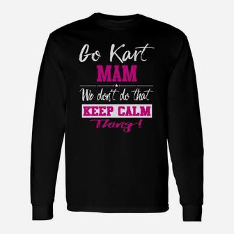Go Kart Mam We Dont Do That Keep Calm Thing Go Karting Racing Funny Kid Unisex Long Sleeve | Crazezy