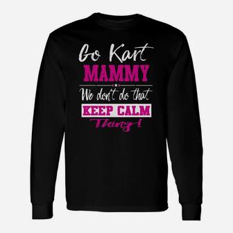 Go Kart Mammy We Dont Do That Keep Calm Thing Go Karting Racing Funny Kid Unisex Long Sleeve | Crazezy AU
