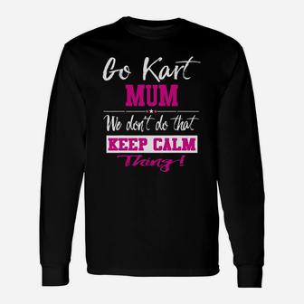 Go Kart Mum We Dont Do That Keep Calm Thing Go Karting Racing Funny Kid Unisex Long Sleeve | Crazezy UK