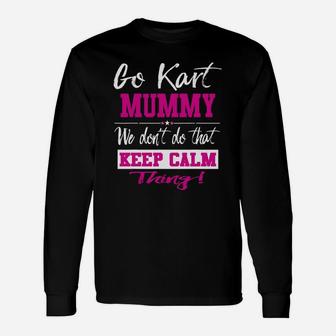 Go Kart Mummy We Dont Do That Keep Calm Thing Go Karting Racing Funny Kid Unisex Long Sleeve | Crazezy