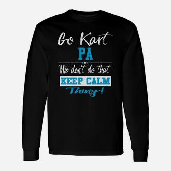 Go Kart Pa We Dont Do That Keep Calm Thing Go Karting Racing Funny Kid Unisex Long Sleeve | Crazezy