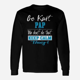 Go Kart Pap We Dont Do That Keep Calm Thing Go Karting Racing Funny Kid Unisex Long Sleeve | Crazezy UK
