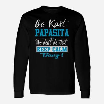 Go Kart Papasita We Dont Do That Keep Calm Thing Go Karting Racing Funny Kid Unisex Long Sleeve | Crazezy AU