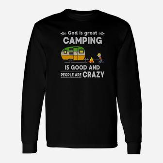God Is Greatcamping It Is Good And People Are Crazy Unisex Long Sleeve | Crazezy