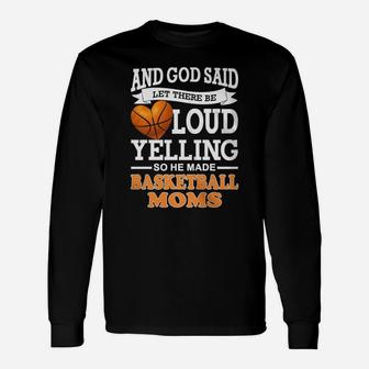 God Said Let There Be Loud Yelling So He Made Basketball Moms Unisex Long Sleeve | Crazezy