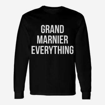 Grand Marnier Everything Liquor Funny Drinkers Unisex Long Sleeve | Crazezy UK