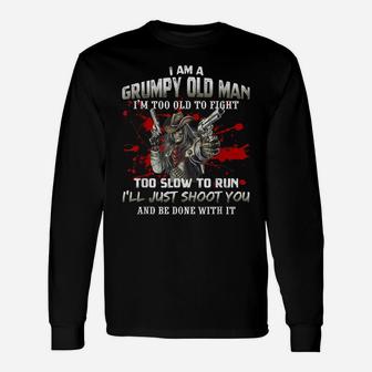 Grumpy Old Man - Too Old To Fight - Funny Veteran Dad Father Unisex Long Sleeve | Crazezy