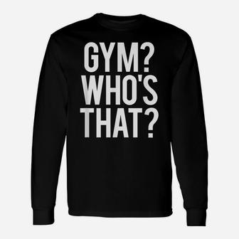 Gym Who's That Funny Gym Workout Pun Saying Weightlifting Unisex Long Sleeve | Crazezy