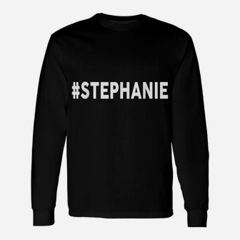 Hashtag STEPHANIE Name Shirt STEPHANIE Unisex Long Sleeve | Crazezy DE