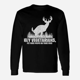 Hey Vegetarians My Food Poops On Your Food Tee Shirt Hunting Unisex Long Sleeve | Crazezy UK