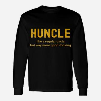 Huncle Like A Regular Uncle But Way More Good Looking Unisex Long Sleeve | Crazezy DE