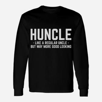 Huncle Like Regular Uncle Way More Good Looking Funny Unisex Long Sleeve | Crazezy UK