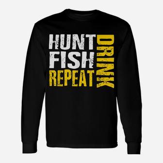 Hunt Fish Drink Repeat Funny Outdoor Sportsmen Unisex Long Sleeve | Crazezy