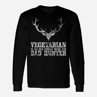 Hunting Gift Vegetarian Is An Old Indian Word For Bad Hunter Unisex Long Sleeve | Crazezy UK