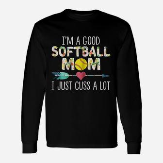 I Am A Good Softball Mom I Just Cuss A Lot Unisex Long Sleeve | Crazezy AU
