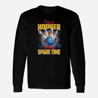 I Am A Hooker In My Spare Time Funny Bowling Pun Unisex Long Sleeve | Crazezy