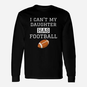 I Cant My Daughter Has Football Football Dad Mom Unisex Long Sleeve | Crazezy