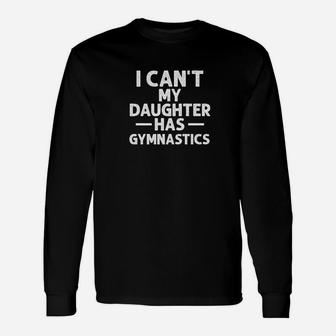 I Cant My Daughter Has Gymnastics Shirt Funny Dad Mom Gift Unisex Long Sleeve | Crazezy AU