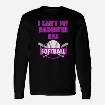 I Cant My Daughter Has Softball Mom Dad Gift Unisex Long Sleeve | Crazezy UK