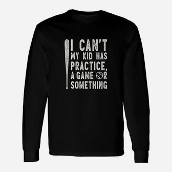 I Cant My Kid Has Practice A Game Or Something Baseball Mom Unisex Long Sleeve | Crazezy DE