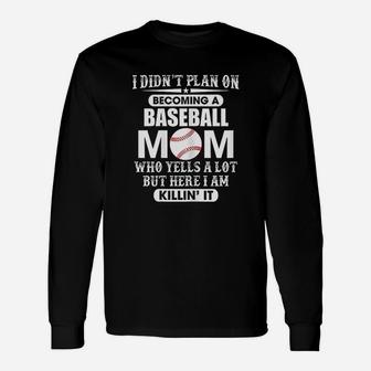 I Didnt Plan On Becoming A Yelling Baseball Mom Unisex Long Sleeve | Crazezy