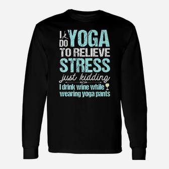 I Do Yoga Relieve Stress Wine In Yoga Pants Unisex Long Sleeve | Crazezy UK