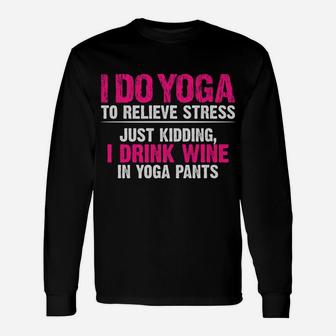 I Do Yoga To Relieve Stress Just Kidding Wine Yoga Pants Unisex Long Sleeve | Crazezy