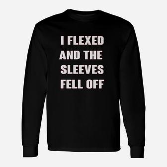 I Flexed And The Sleeves Fell Off Muscle Funny Gym Workout Unisex Long Sleeve | Crazezy