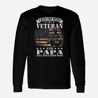 I Have 2 Tittles Veteran And Papa Tee Fathers Day Gift Men Unisex Long Sleeve | Crazezy