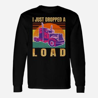 I Just Dropped A Load Funny Trucker Gift Retro Vintage - Unisex Long Sleeve | Crazezy