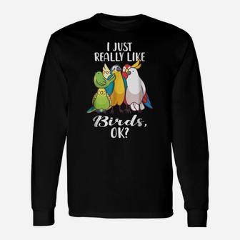 I Just Really Like Birds Parrot Cockatoo Budgerigar T Shirt Unisex Long Sleeve | Crazezy CA