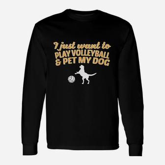 I Just Want To Play Volleyball And Pet My Dog Unisex Long Sleeve | Crazezy