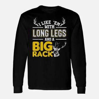 I Like Em With Long Legs And A Big Rack Funny Hunting Gift Unisex Long Sleeve | Crazezy DE