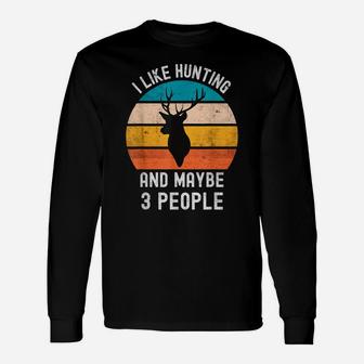 I Like Hunting And Maybe 3 People Vintage Funny Sarcasm Unisex Long Sleeve | Crazezy DE