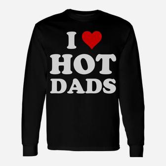 I Love Hot Dads Funny Unisex Long Sleeve | Crazezy
